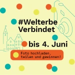 Plakat des Fotowettbewerb #WelterbeVerbindet. Auf dem steht: #WelterbeVerbindet bis 4. Juni Foto hochladen, teilen und gewinnen